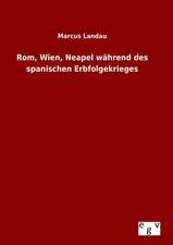 ROM, Wien, Neapel Wahrend Des Spanischen Erbfolgekrieges