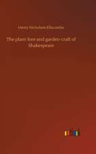 The plant-lore and garden-craft of Shakespeare