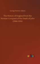 The History of England from the Norman Conquest of the Death of John (1066-1216)