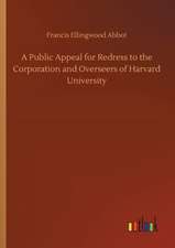 A Public Appeal for Redress to the Corporation and Overseers of Harvard University