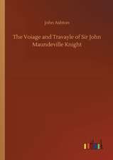 The Voiage and Travayle of Sir John Maundeville Knight