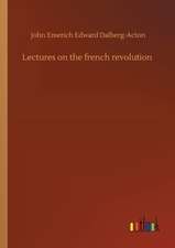 Lectures on the french revolution