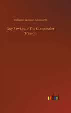 Guy Fawkes or The Gunpowder Treason