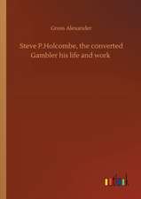 Steve P.Holcombe, the converted Gambler his life and work