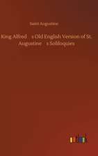 King Alfreds Old English Version of St. Augustines Soliloquies