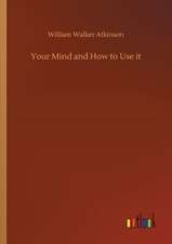 Your Mind and How to Use it