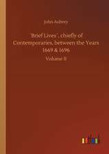 ´Brief Lives´, chiefly of Contemporaries, between the Years 1669 & 1696