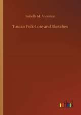 Tuscan Folk-Lore and Sketches