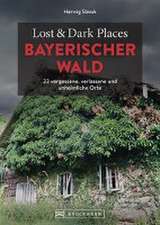 Lost & Dark Places Bayerischer Wald