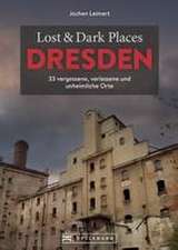 Lost & Dark Places Dresden und Umgebung