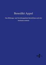 Das Bildungs- und Erziehungsideal Quintilians nach der Institutio oratoria