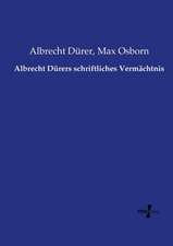 Albrecht Dürers schriftliches Vermächtnis