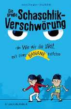 Die große Schaschlik-Verschwörung oder Wie wir die Welt mit einer Banane retteten