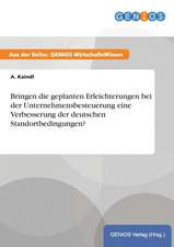 Bringen die geplanten Erleichterungen bei der Unternehmensbesteuerung eine Verbesserung der deutschen Standortbedingungen?