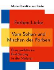 Farben-Liebe - Vom Sehen und Mischen der Farben