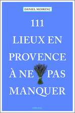 111 lieux en Provence à ne pas manquer