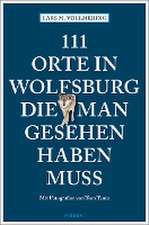 111 Orte in Wolfsburg, die man gesehen haben muss