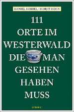 111 Orte im Westerwald, die man gesehen haben muss