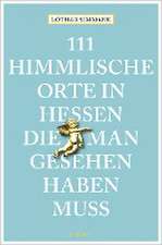 111 himmlische Orte in Hessen, die man gesehen haben muss