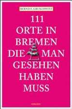 111 Orte in Bremen, die man gesehen haben muss