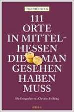 111 Orte in Mittelhessen, die man gesehen haben muss