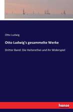 Otto Ludwig's gesammelte Werke