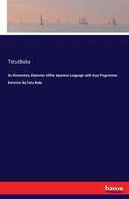 An Elementary Grammar of the Japanese Language with Easy Progressive Exercises By Tatui Baba