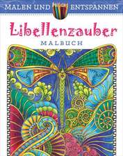 Malen und entspannen: Libellenzauber Malbuch