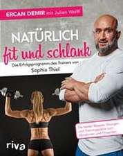 Natürlich fit und schlank - Das Erfolgsprogramm des Trainers von Sophia Thiel