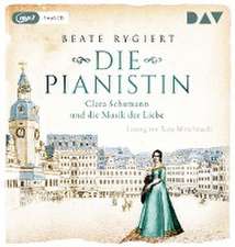 Die Pianistin. Clara Schumann und die Musik der Liebe