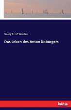 Das Leben des Anton Koburgers