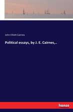 Political essays, by J. E. Cairnes,..