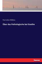 Über das Pathologische bei Goethe