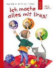 Ich mache alles mit links! (Starke Kinder, glückliche Eltern)