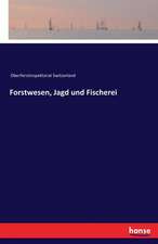 Forstwesen, Jagd und Fischerei