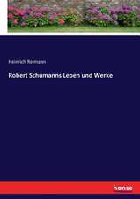 Robert Schumanns Leben und Werke