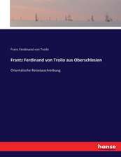 Frantz Ferdinand von Troilo aus Oberschlesien