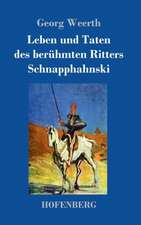 Leben und Taten des berühmten Ritters Schnapphahnski