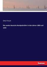 Die zweite deutsche Nordpolarfahrt in den Jahren 1869 und 1870