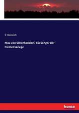 Max von Schenkendorf, ein Sänger der Freiheitskriege