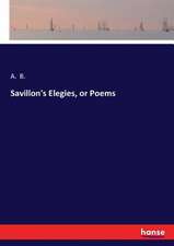 Savillon's Elegies, or Poems