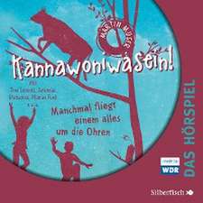 Kannawoniwasein - Hörspiele 2: Kannawoniwasein - Manchmal fliegt einem alles um die Ohren - Das Hörspiel