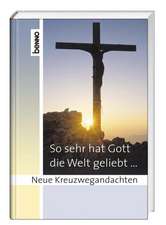 So sehr hat Gott die Welt geliebt ...