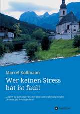 Wer keinen Stress hat ist faul!