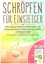 2 in 1 Buch | Schröpfen für Einsteiger: Mit Cupping Schritt für Schritt Kopf- und Rückenschmerzen lindern, die Haut straffen und Faszien lösen - inkl. detaillierter Anleitung für das Schröpfen zuhause | Wasserstoffperoxid - Das Praxisbuch: Das natürliche Heilmittel H2O2 für starke Gesundheit