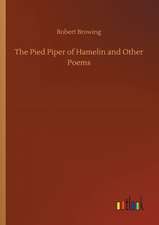 The Pied Piper of Hamelin and Other Poems