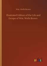 Illustrated Edition of the Life and Escape of Wm. Wells Brown