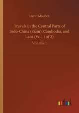 Travels in the Central Parts of Indo-China (Siam), Cambodia, and Laos (Vol. 1 of 2)