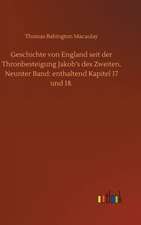 Geschichte von England seit der Thronbesteigung Jakob¿s des Zweiten. Neunter Band: enthaltend Kapitel 17 und 18.