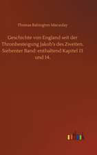 Geschichte von England seit der Thronbesteigung Jakob¿s des Zweiten. Siebenter Band: enthaltend Kapitel 13 und 14.